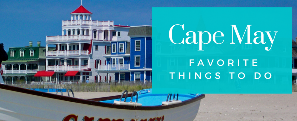 Favorite Things to do in Cape May, New Jersey